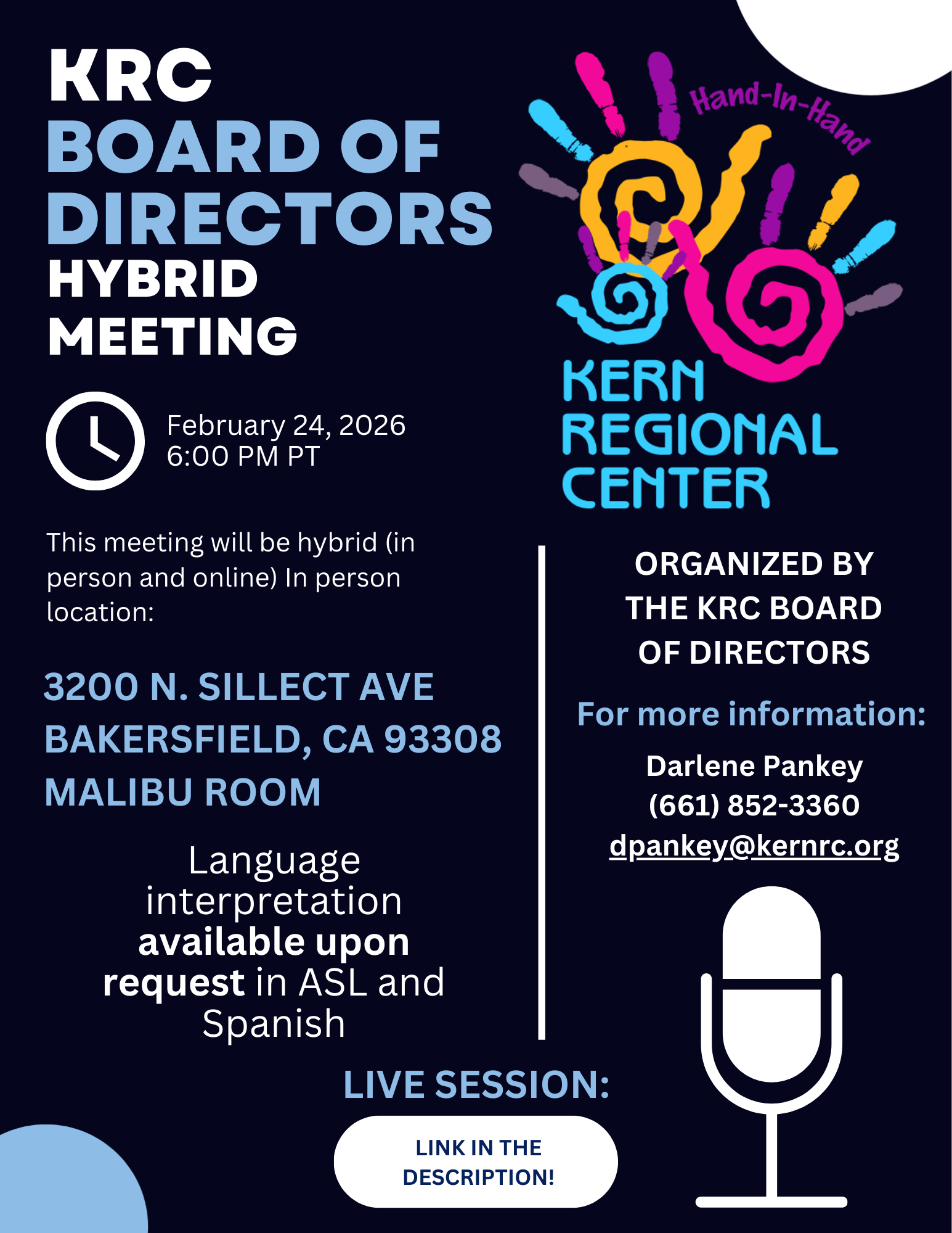 Flyer announcing a Kern Regional Center (KRC) Board of Directors hybrid meeting. The meeting will take place on February 24, 2026, at 6:00 p.m. Pacific Time and will be held both in person and online. The in-person location is 3200 North Sillect Avenue, Bakersfield, California 93308, in the Malibu Room. Language interpretation is available upon request in ASL and Spanish. The flyer notes the meeting is organized by the KRC Board of Directors and provides contact information for more details: Darlene Pankey, phone number (661) 852-3360, and email dpankey@kernrc.ndic.com . A note indicates the live session link is in the description. The design uses a dark blue background with light blue text, a microphone icon, and the colorful Kern Regional Center handprint logo.